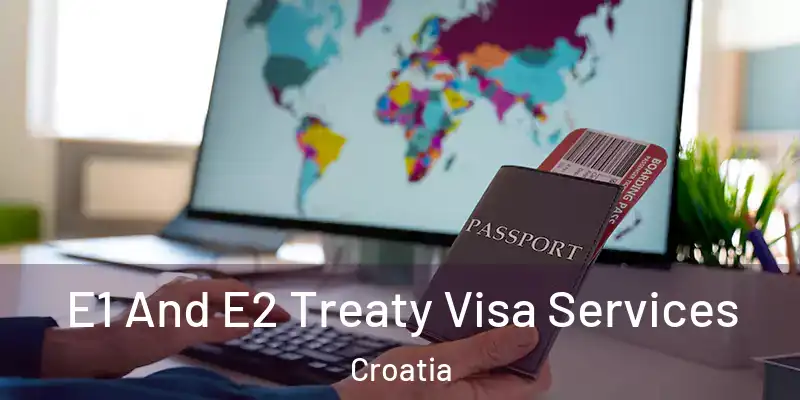  E1 And E2 Treaty Visa Services Croatia