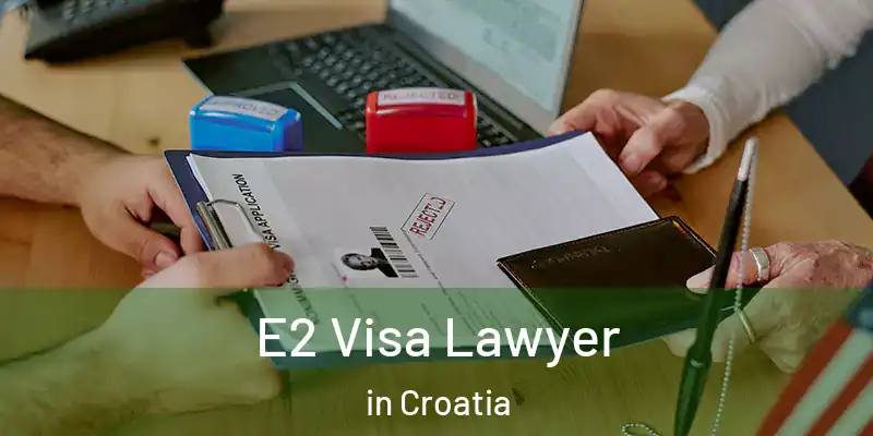  E2 Visa Lawyer in Croatia