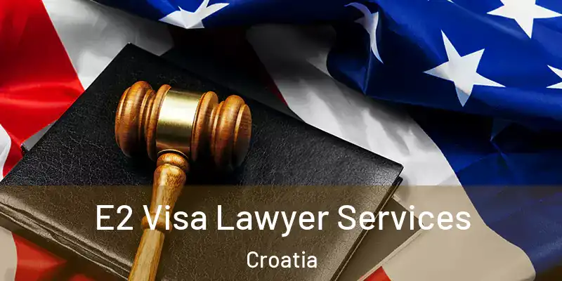  E2 Visa Lawyer Services Croatia