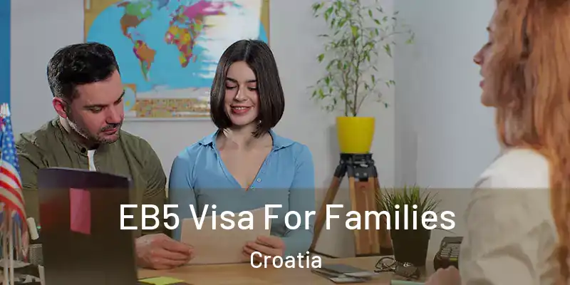  EB5 Visa For Families Croatia
