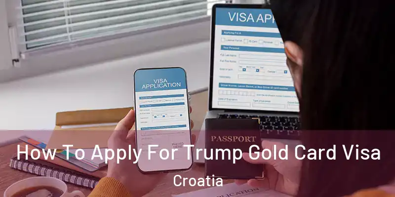  How To Apply For Trump Gold Card Visa Croatia