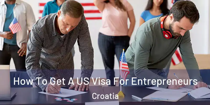  How To Get A US Visa For Entrepreneurs Croatia