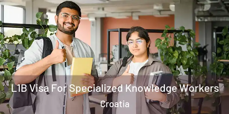  L1B Visa For Specialized Knowledge Workers Croatia