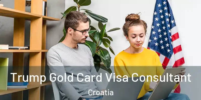  Trump Gold Card Visa Consultant Croatia